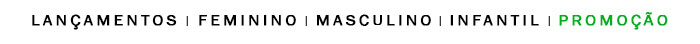 Lançamentos, feminino, masculino, infantil ou promoção.